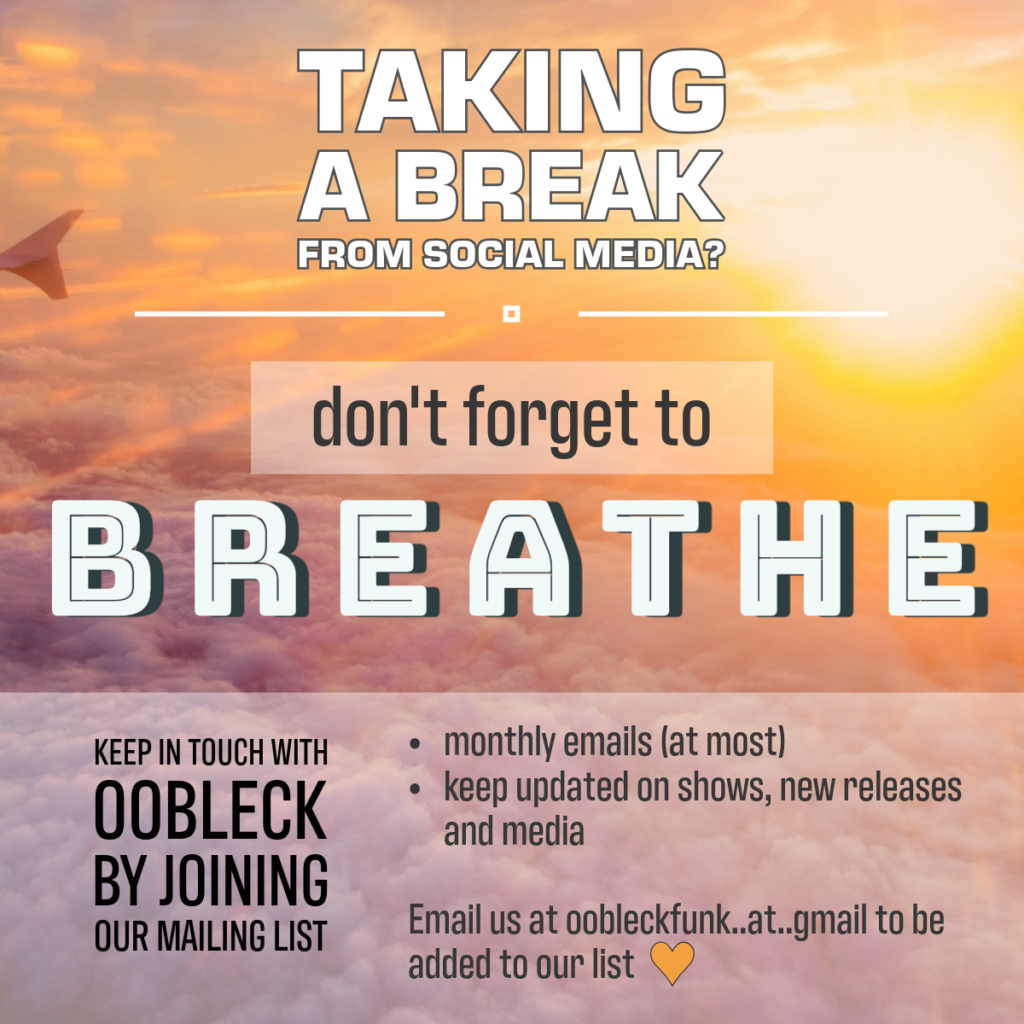 Taking a break from Social Media?  Get updates by joining our mailing list. Email us at Oobleck funk @ gmail dot com